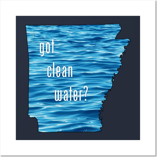 Arkansas-Got Clean Water? (blue) Wall Art by CleanWater2019